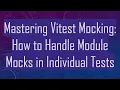 Mastering Vitest Mocking How to Handle Module Mocks in Individual Tests