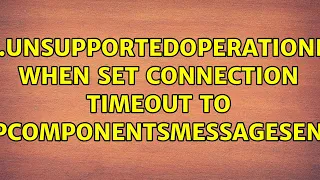 java lang UnsupportedOperationException when set connection timeout to HttpComponentsMessageSender