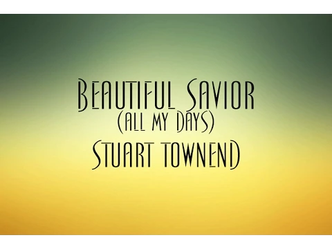 Download MP3 Beautiful Savior (All My Days) - Stuart Townend