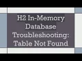 H2 In-Memory Database Troubleshooting Table Not Found