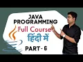 Part 6 Class 31-36 - Java Programming Complete Course In Hindi