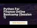 Python for finance online bootcamp session 1
