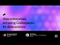 How enterprises are using Codespaces for Data Science - Universe 2022