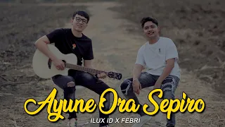 Download AYUNE ORA SEPIRO - ILUX x FEBRI (Official Musik Video) MP3