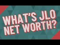 What s JLO net worth