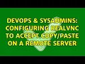 DevOps SysAdmins Configuring RealVNC to accept on a remote server 3 Solutions