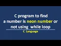 C program to find a number is neon number or not using while loop