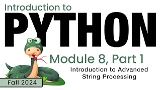 Python Fall 2024 Module 8-1 Introduction to Advanced String Processing