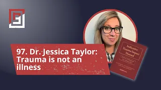 Episode 97 Dr Jessica Taylor Trauma is not an illness
