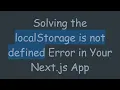 Solving the localStorage is not defined Error in Your Next js App