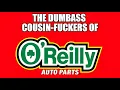 O Reilly s Auto Parts - Bunch of Cousin Fuckers