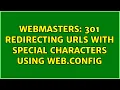 Webmasters 301 redirecting urls with special characters using web config