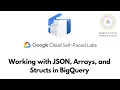 Working with JSON Arrays and Structs in BigQuery GSP416