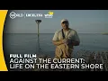 Against the Current Life on the Eastern Shore Rising Waters Land Loss Full Film Local USA