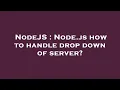 NodeJS Node js how to handle drop down of server