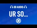 Said The Sky \u0026 408 - Ur So... (Lyrics) | 8D Audio 🎧