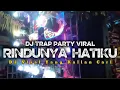 Download Lagu DJ TRAP PARTY  RINDUNYA HATIKU