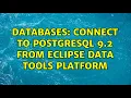 Databases Connect to Postgresql 9 2 from Eclipse Data Tools Platform 2 Solutions