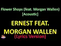 ERNEST feat. Morgan Wallen - Flower Shops (feat. Morgan Wallen) [Acoustic] (Lyrics version)