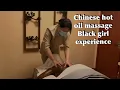 Chinese Hot Oil Massage Black girl tried CHINESE HOT OIL MASSAGE FULL Body experience