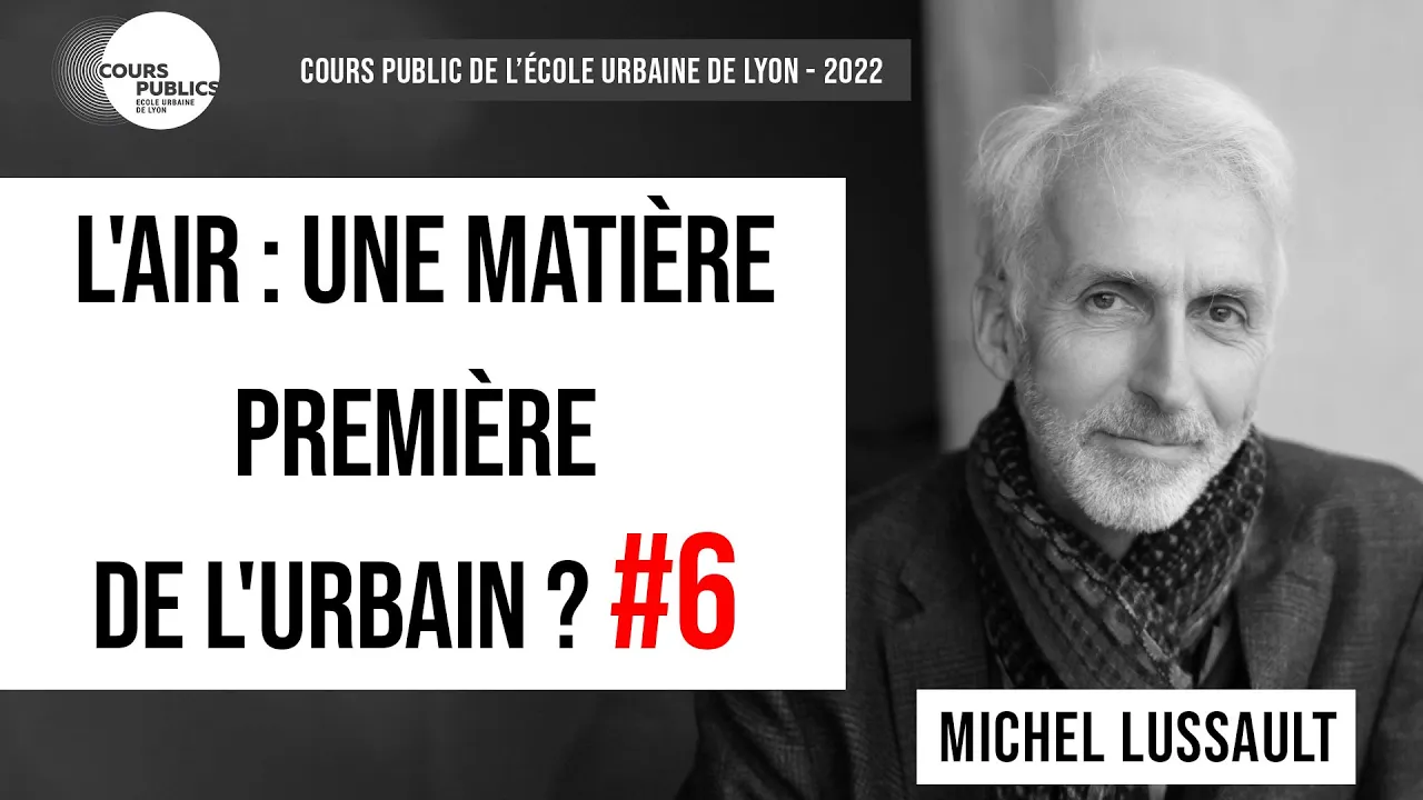 L'air : une matière première de l'urbain ? #6/6 - Michel Lussault - Cours public 2022