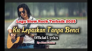 lagu slow rock melayu terbaru 2025 paling sedih menyayat hati slow melayu kulepaskan tanpa benci