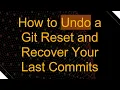 How to Undo a Git Reset and Recover Your Last Commits