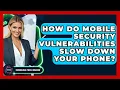 How Do Mobile Security Vulnerabilities Slow Down Your Phone - Emerging Tech Insider