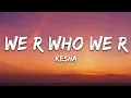 Lagu Ke$ha - We R Who We R (Lyrics)