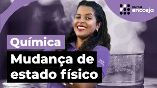 Mudança de estado físico | Química Encceja