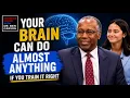 Dr Ben Carson Your Brain Can Do Almost Anything If You Train It Right