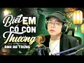 Download Lagu BIẾT EM CÓ CÒN THƯƠNG || ANH BA TRỨNG đầy da diết trong ca khúc sáng tác mới của mình