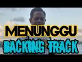 Lagu MENUNGGU BACKING TRACK