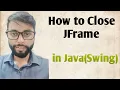 How to Close JFrame in Java Swing