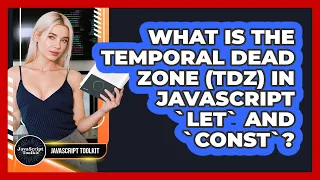 What Is The Temporal Dead Zone TDZ In JavaScript let And const - JavaScript Toolkit