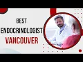 Endocrinologist in Vancouver Canada