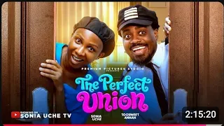 the perfect union sonia uche toosweet latest 2026 nigerian movie recap