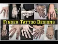 FINGER TATTOO DESIGNS FINGER TATTOOS FOR MEN AND WOMEN BEAUTIFUL FINGER TATTOO DESIGNS