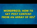 Wordpress How to get post content from an array of ids