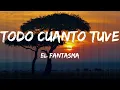 El Fantasma - Todo Cuanto Tuve (Lyrics)
