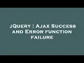 jQuery Ajax Success and Error function failure