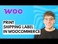 How to Print Shipping Label in WooCommerce 2026 Full Guide