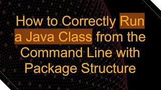 How to Correctly Run a Java Class from the Command Line with Package Structure