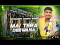 Download Lagu Main Tera Deewana 😍 Dj SarZen Odisha Pattamundai Sound Testing Song - Dj Kafeel In the Mix 🔥