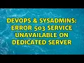 DevOps SysAdmins Error 503 Service Unavailable on Dedicated server