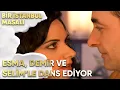 Lagu Esma, Demir ve Selim'le Dans Ediyor - Bir İstanbul Masalı 10. Bölüm