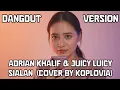 Lagu Sialan – Adrian Khalif \u0026 Juicy Luicy (Dangdut Koplo Version) | Koplovia