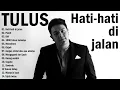 Download Lagu TULUS - Hati-Hati di Jalan ~ Tulus Full Album 2022 ~ Lagu Indonesia 2022