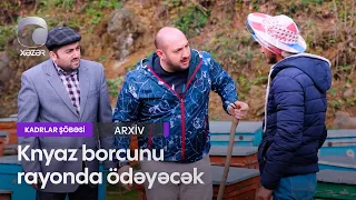 Knyaz borcunu rayonda ödəyəcək - (Kadrlar Şöbəsi)