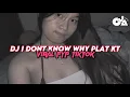 Download Lagu DJ I DONT KNOW WHY PLAT KT MENGKANE VIRAL TIKTOK  2025